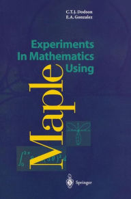 Title: Experiments In Mathematics Using Maple / Edition 1, Author: Christopher T.J. Dodson