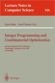 Title: Integer Programming and Combinatorial Optimization: 4th International IPCO Conference, Copenhagen, Denmark, May 29 - 31, 1995. Proceedings / Edition 1, Author: Egon Balas