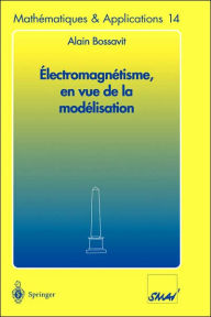 Title: Électromagnétisme, en vue de la modélisation / Edition 1, Author: Alain Bossavit