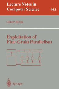 Title: Exploitation of Fine-Grain Parallelism / Edition 1, Author: Gïnter Bïckle