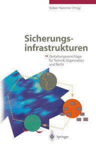 Title: Sicherungsinfrastrukturen: Gestaltungsvorschlï¿½ge fï¿½r Technik, Organisation und Recht, Author: Volker Hammer