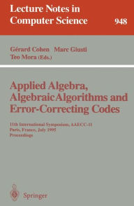 Title: Applied Algebra, Algebraic Algorithms and Error-Correcting Codes: 11th International Symposium, AAECC-11, Paris, France, July 17-22, 1995. Proceedings / Edition 1, Author: Gerard Cohen