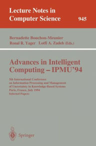 Title: Advances in Intelligent Computing - IPMU '94: 5th International Conference on Information Processing and Management of Uncertainty in Knowledge-Based Systems, Paris, France, July 4-8, 1994. Selected Papers / Edition 1, Author: Bernadette Bouchon-Meunier