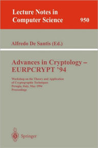 Title: Advances in Cryptology - EUROCRYPT '94: Workshop on the Theory and Application of Cryptographic Techniques, Perugia, Italy, May 9 - 12, 1994. Proceedings, Author: Alfredo DeSantis