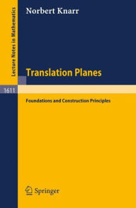 Title: Translation Planes: Foundations and Construction Principles / Edition 1, Author: Norbert Knarr