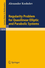 Title: Regularity Problem for Quasilinear Elliptic and Parabolic Systems / Edition 1, Author: Alexander Koshelev