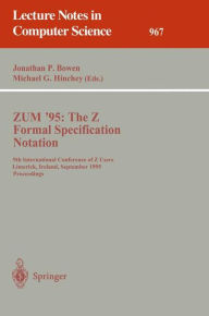 Title: ZUM '95: The Z Formal Specification Notation: 9th International Conference of Z Users, Limerick, Ireland, September 7 - 9, 1995. Proceedings / Edition 1, Author: Jonathan P. Bowen