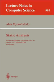 Title: Static Analysis: Second International Symposium, SAS '95, Glasgow, UK, September 25 - 27, 1995. Proceedings / Edition 1, Author: Alan Mycroft