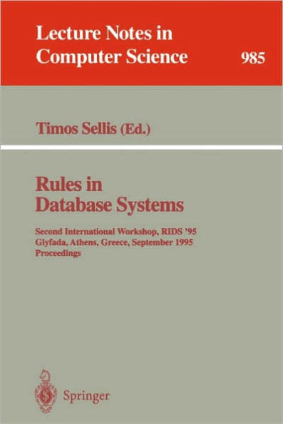 Rules in Database Systems: Second International Workshop, RIDS '95, Glyfada, Athens, Greece, September 25 - 27, 1995. Proceedings