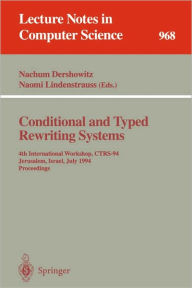 Title: Conditional and Typed Rewriting Systems: 4th International Workshop, CTRS-94, Jerusalem, Israel, July 13 - 15, 1994. Proceedings / Edition 1, Author: Nachum Dershowitz