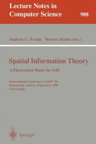 Title: Spatial Information Theory: A Theoretical Basis for GIS: A Thoretical Basis for GIS. International Conference, COSIT '95, Semmering, Austria, September 21-23, 1995, Proceedings, Author: Andrew U. Frank