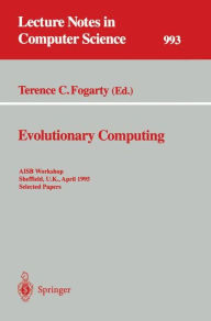 Title: Evolutionary Computing: AISB Workshop, Sheffield, U.K., April 3 - 4, 1995. Selected Papers / Edition 1, Author: Terence C. Fogarty