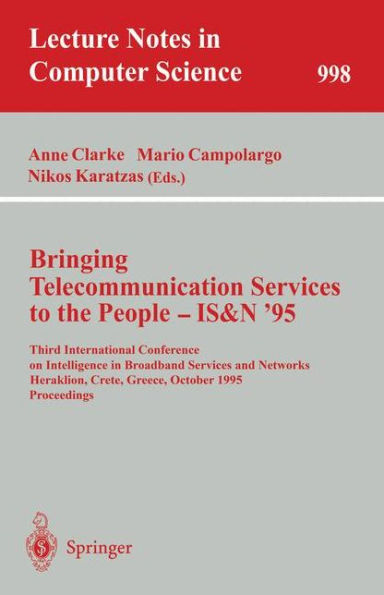 Bringing Telecommunication Services to the People - IS&N '95: Third International Conference on Intelligence in Broadband Services and Networks, Heraklion, Crete, Greece, October 16 - 20, 1995. Proceedings