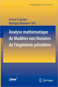 Title: Analyse mathï¿½matique de modï¿½les non linï¿½aires de l'ingï¿½nierie pï¿½troliï¿½re / Edition 1, Author: Gerard Gagneux