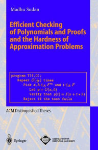 Title: Efficient Checking of Polynomials and Proofs and the Hardness of Approximation Problems / Edition 1, Author: Madhu Sudan