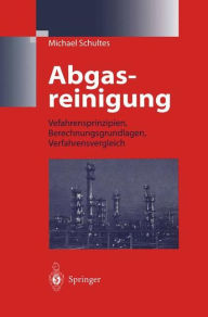 Title: Abgasreinigung: Verfahrensprinzipien, Berechnungsgrundlagen, Verfahrensvergleich / Edition 1, Author: Michael Schultes