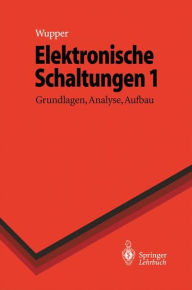 Title: Elektronische Schaltungen 1: Grundlagen, Analyse, Aufbau / Edition 1, Author: Horst Wupper