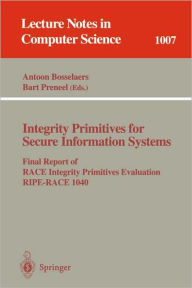 Title: Integrity Primitives for Secure Information Systems: Final RIPE Report of RACE Integrity Primitives Evaluation / Edition 1, Author: Antoon Bosselaers