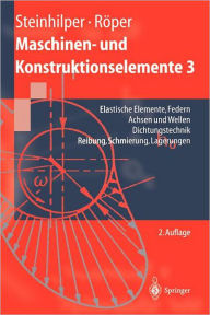 Title: Maschinen- und Konstruktionselemente 3: Elastische Elemente, Federn Achsen und Wellen Dichtungstechnik Reibung, Schmierung, Lagerungen, Author: Waldemar Steinhilper