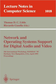 Title: Network and Operating Systems Support for Digital Audio and Video: 5th International Workshop, NOSSDAV '95, Durham, New Hampshire, USA, April 19-21, 1995. Proceedings / Edition 1, Author: Thomas D.C. Little