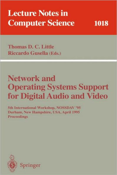 Network and Operating Systems Support for Digital Audio and Video: 5th International Workshop, NOSSDAV '95, Durham, New Hampshire, USA, April 19-21, 1995. Proceedings / Edition 1