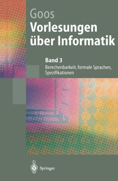 Vorlesungen ï¿½ber Informatik: Berechenbarkeit, formale Sprachen, Spezifikationen