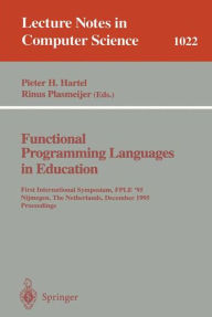 Title: Functional Programming Languages in Education: 1st International Symposium FPLE '95 Nijmegen, The Netherlands, December 4-6, 1995. Proceedings / Edition 1, Author: Pieter Hartel