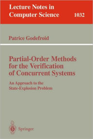 Title: Partial-Order Methods for the Verification of Concurrent Systems: An Approach to the State-Explosion Problem / Edition 1, Author: Patrice Godefroid