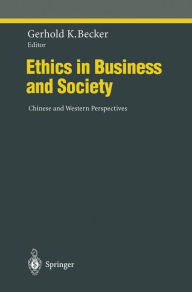 Title: Ethics in Business and Society: Chinese and Western Perspectives / Edition 1, Author: Gerhold K. Becker