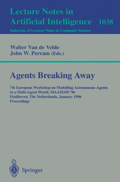 Agents Breaking Away: 7th European Workshop on Modelling Autonomous Agents in a Multi-Agent World, MAAMAW '96, Eindhoven, The Netherlands, January 22 - 25, 1996. Proceedings