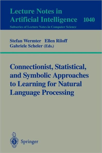 Connectionist, Statistical and Symbolic Approaches to Learning for Natural Language Processing / Edition 1