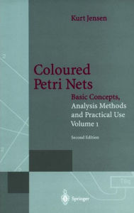 Title: Coloured Petri Nets: Basic Concepts, Analysis Methods and Practical Use. Volume 1, Author: Kurt Jensen