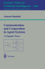 Communication and Cooperation in Agent Systems: A Pragmatic Theory / Edition 1