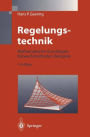 Regelungstechnik: Mathematische Grundlagen, Entwurfsmethoden, Beispiele