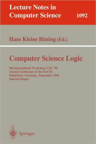 Title: Computer Science Logic: 9th International Workshop, CSl '95, Annual Conference of the EACSL Paderborn, Germany, September 22-29, 1995. Selected Papers, Author: Hans Kleine Buening