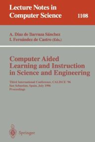 Title: Computer Aided Learning and Instruction in Science and Engineering: Third International Conference, CALISCE'96, San Sebastian, Spain, July 29 - 31, 1996, Proceedings / Edition 1, Author: Arantza Diaz de Ilarraza Sanchez