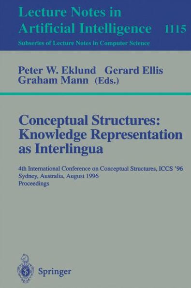 Conceptual Structures: Knowledge Representations as Interlingua: 4th International Conference on Conceptual Structures, ICCS'96, Sydney, Australia, August 19 - 22, 1996, Proceedings / Edition 1
