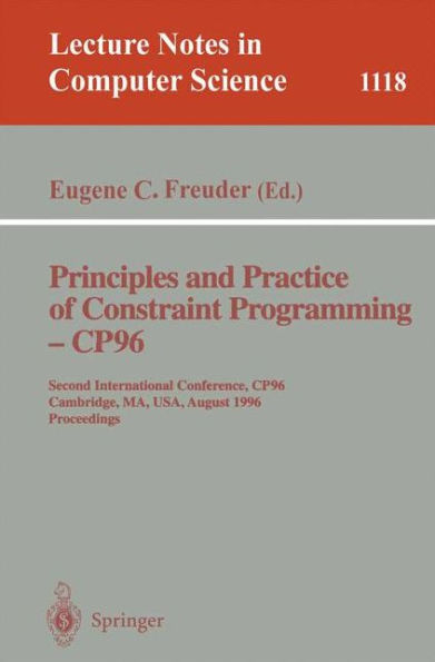 Principles and Practice of Constraint Programming - CP'96: Second International Conference, CP '96, Cambridge, MA, USA, August 19 - 22, 1996. Proceedings