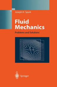 Title: Fluid Mechanics: Problems and Solutions / Edition 1, Author: Joseph H. Spurk