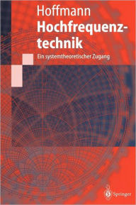 Title: Hochfrequenztechnik: Ein systemtheoretischer Zugang / Edition 1, Author: Michael H.W. Hoffmann