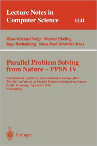 Title: Parallel Problem Solving from Nature - PPSN IV: International Conference on Evolutionary Computation. The 4th International Conference on Parallel Problem Solving from Nature Berlin, Germany, September 22 - 26, 1996. Proceedings, Author: Werner Ebeling