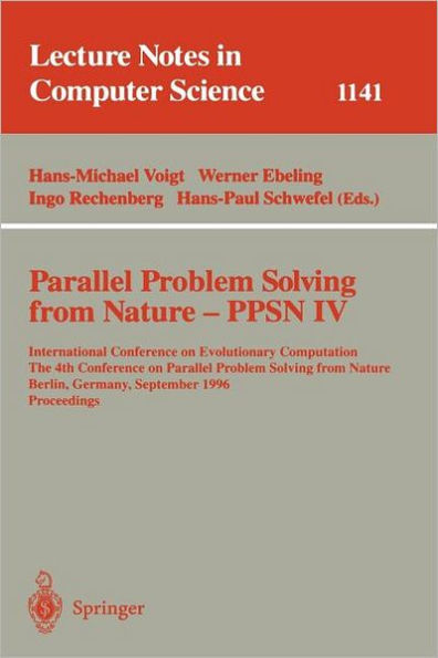Parallel Problem Solving from Nature - PPSN IV: International Conference on Evolutionary Computation. The 4th International Conference on Parallel Problem Solving from Nature Berlin, Germany, September 22 - 26, 1996. Proceedings