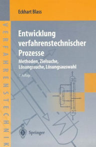 Title: Entwicklung verfahrenstechnischer Prozesse: Methoden, Zielsuche, Lï¿½sungssuche, Lï¿½sungsauswahl / Edition 2, Author: Eckhart Blass