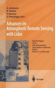 Title: Advances in Atmospheric Remote Sensing with Lidar: Selected Papers of the 18th International Laser Radar Conference (ILRC), Berlin, 22-26 July 1996, Author: Albert Ansmann