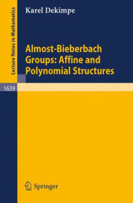 Title: Almost-Bieberbach Groups: Affine and Polynomial Structures / Edition 1, Author: Karel Dekimpe