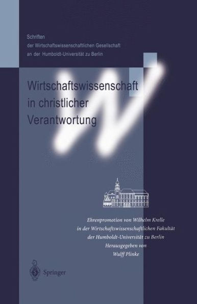 Wirtschaftswissenschaft in christlicher Verantwortung: Ehrenpromotion von Wilhelm Krelle in der Wirtschaftswissenschaftlichen Fakultï¿½t der Humboldt-Universitï¿½t zu Berlin