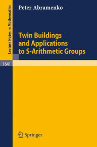 Title: Twin Buildings and Applications to S-Arithmetic Groups, Author: Peter Abramenko