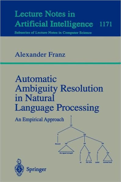 Automatic Ambiguity Resolution in Natural Language Processing: An Empirical Approach / Edition 1