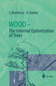 Title: Wood - The Internal Optimization of Trees, Author: Claus Mattheck