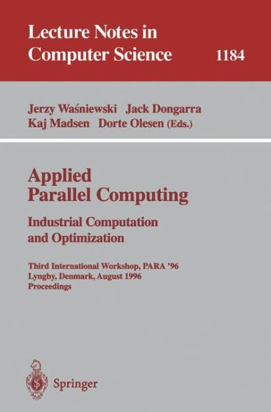 Applied Parallel Computing. Industrial Computation and Optimization: Third International Workshop, PARA '96, Lyngby, Denmark, August 18-21, 1996, Proceedings / Edition 1